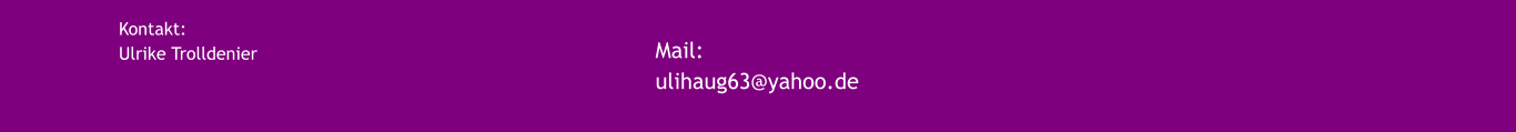 Kontakt: Ulrike Trolldenier   Mail: ulihaug63@yahoo.de